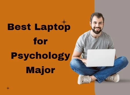7 Best Laptop for Psychology Major in 2024