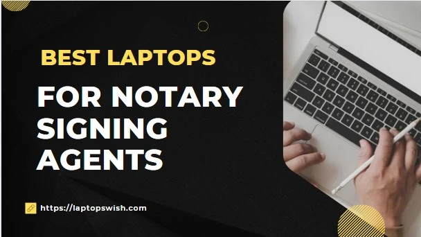 7 Best Laptop for Notary Signing Agents in 2024