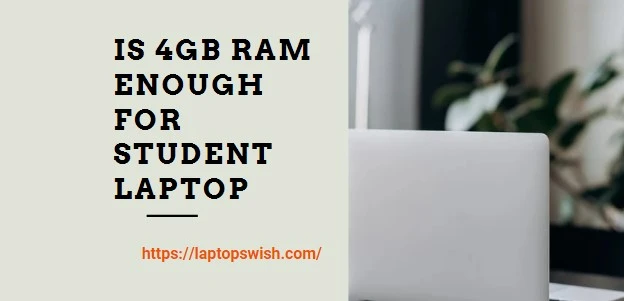 Is 4GB Ram Enough for Student Laptop