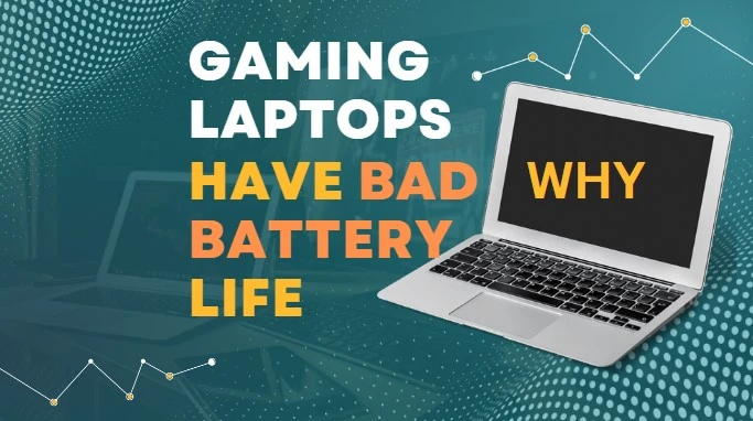 Why do Gaming Laptops have bad Battery life: 5 Reasons
