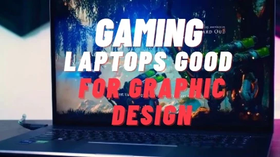 Are Gaming Laptops Good for Graphic Design