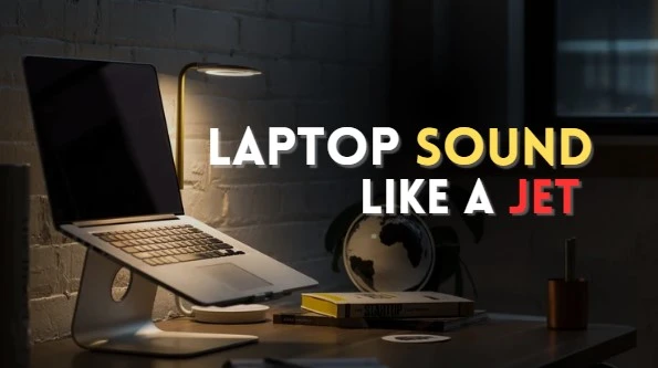 Why Does My Laptop Sound Like a Jet: 4 Reasons