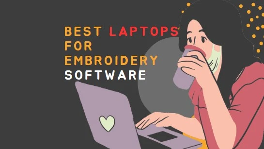 Best Laptop for Embroidery Software